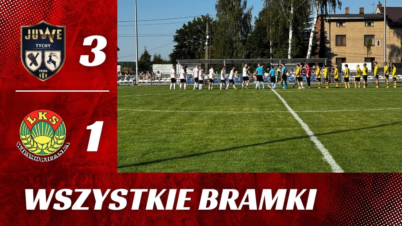 JUWE TYCHY vs LKS WILAMOWICZANKA - wszystkie bramki 